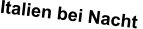 Italien bei Nacht