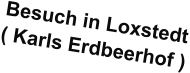 Besuch in Loxstedt ( Karls Erdbeerhof )
